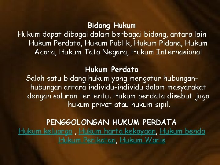 Bidang Hukum dapat dibagai dalam berbagai bidang, antara lain Hukum Perdata, Hukum Publik, Hukum