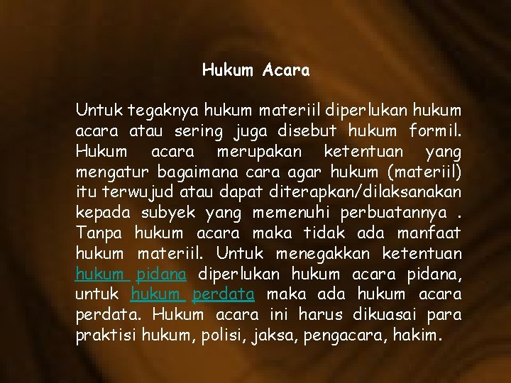 Hukum Acara Untuk tegaknya hukum materiil diperlukan hukum acara atau sering juga disebut hukum