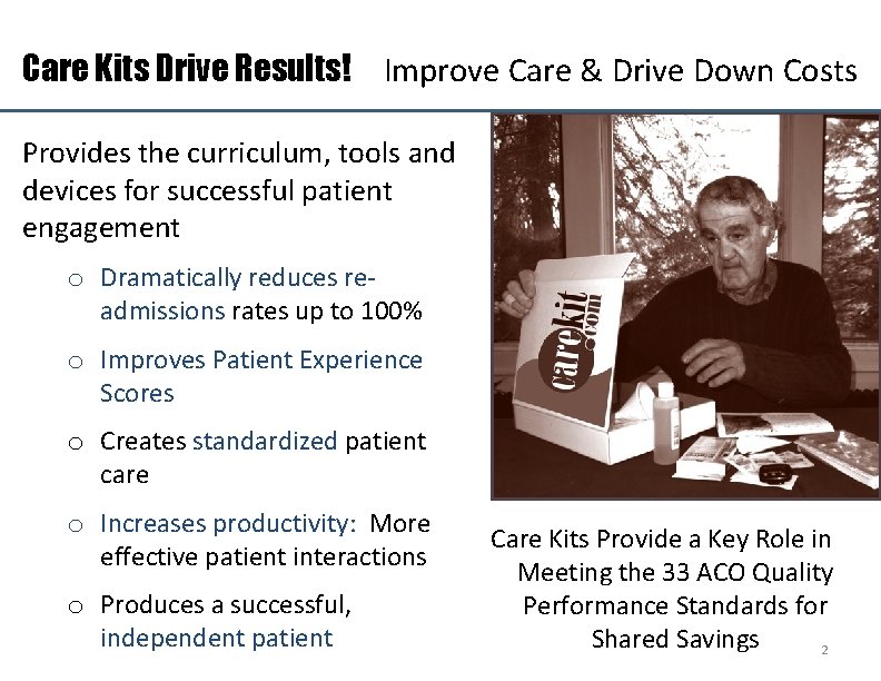 Care Kits Drive Results! Improve Care & Drive Down Costs Provides the curriculum, tools