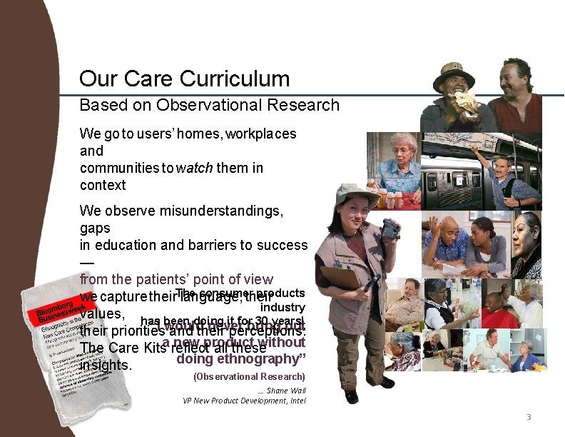 Our Care Curriculum Based on Observational Research We go to users’ homes, workplaces and