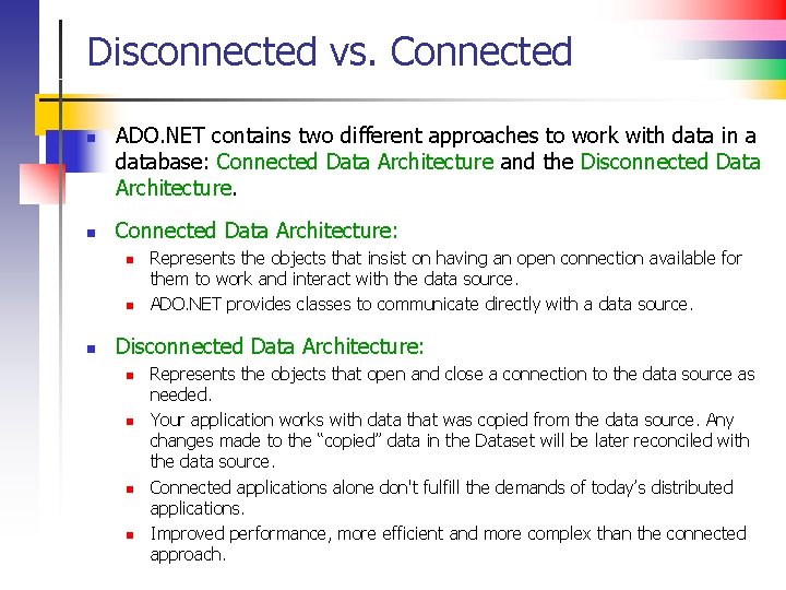 Disconnected vs. Connected n n ADO. NET contains two different approaches to work with