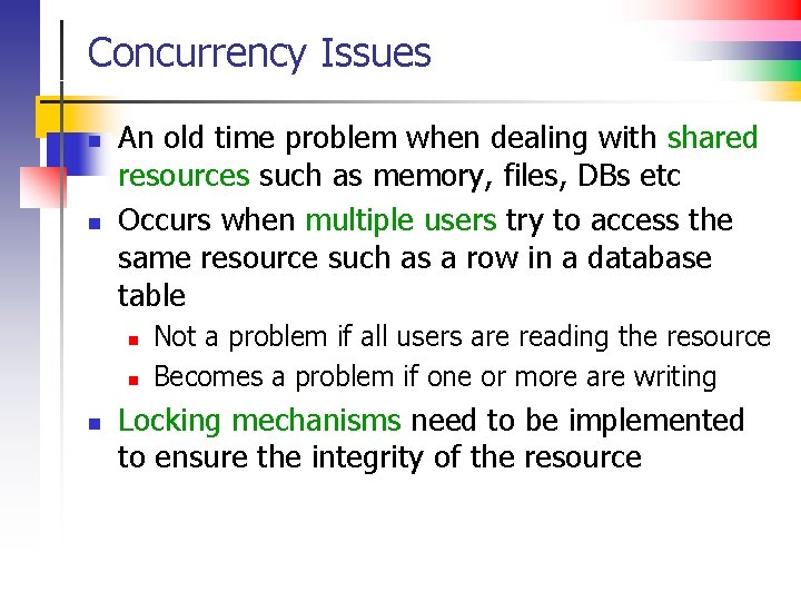 Concurrency Issues n n An old time problem when dealing with shared resources such