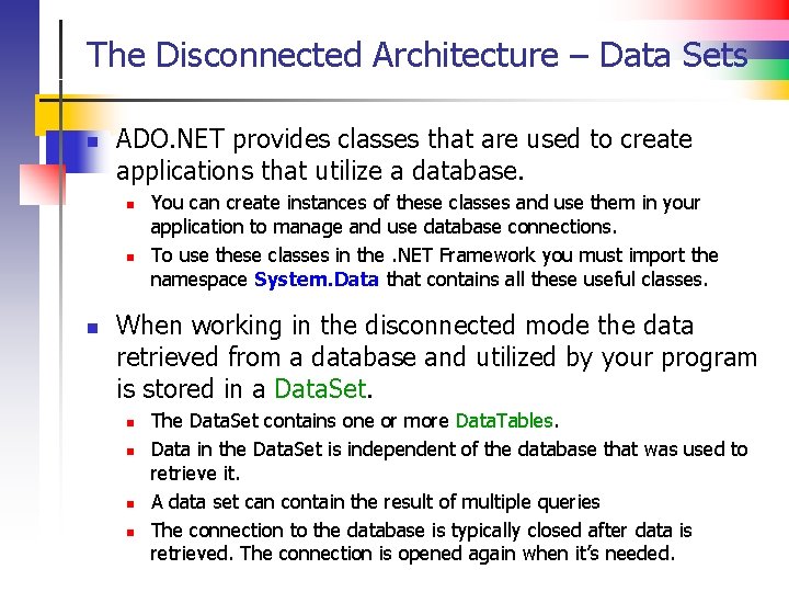 The Disconnected Architecture – Data Sets n ADO. NET provides classes that are used