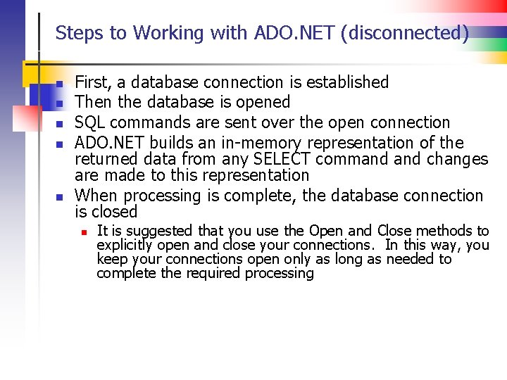 Steps to Working with ADO. NET (disconnected) n n n First, a database connection