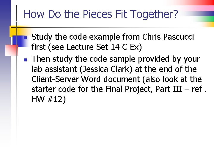 How Do the Pieces Fit Together? n n Study the code example from Chris