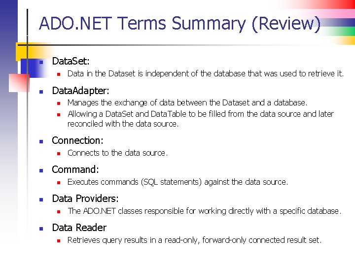 ADO. NET Terms Summary (Review) n Data. Set: n n Data. Adapter: n n
