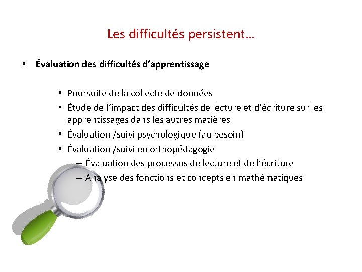 Les difficultés persistent… • Évaluation des difficultés d’apprentissage • Poursuite de la collecte de