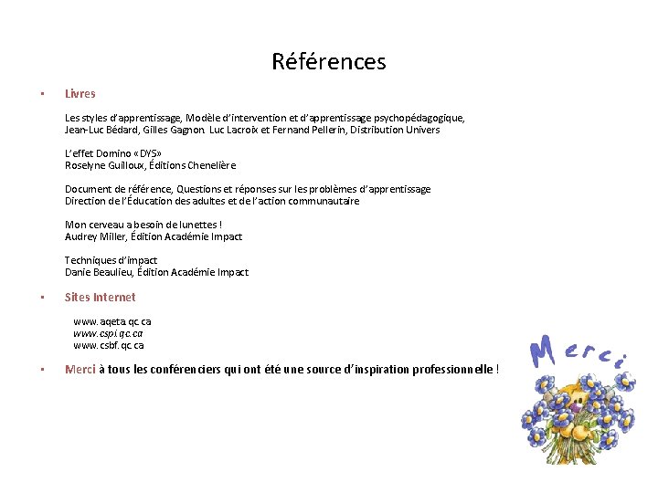 Références • Livres Les styles d’apprentissage, Modèle d’intervention et d’apprentissage psychopédagogique, Jean-Luc Bédard, Gilles