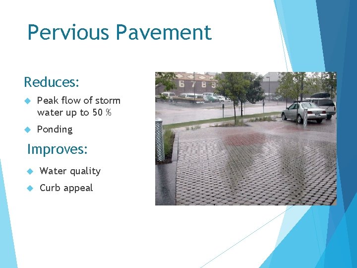 Pervious Pavement Reduces: Peak flow of storm water up to 50 % Ponding Improves: