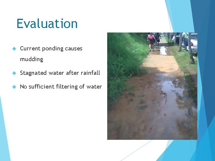 Evaluation Current ponding causes mudding Stagnated water after rainfall No sufficient filtering of water