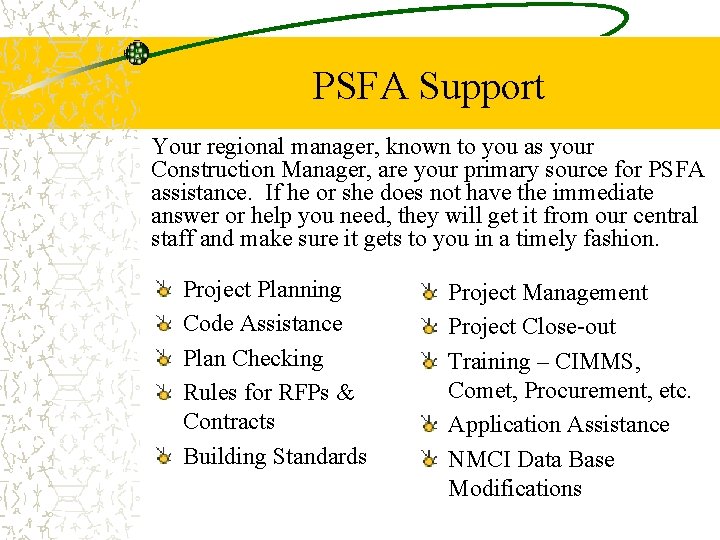 PSFA Support Your regional manager, known to you as your Construction Manager, are your