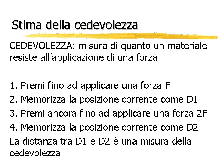 Stima della cedevolezza CEDEVOLEZZA: misura di quanto un materiale resiste all’applicazione di una forza