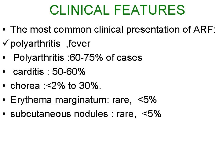 CLINICAL FEATURES • The most common clinical presentation of ARF: ü polyarthritis , fever