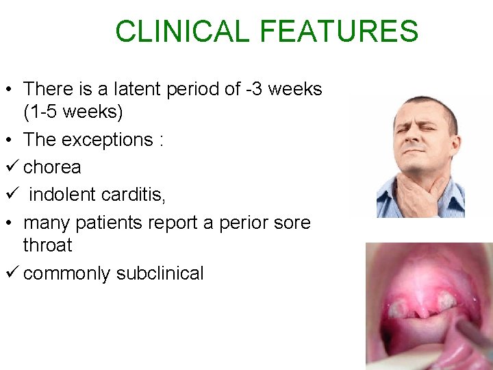 CLINICAL FEATURES • There is a latent period of -3 weeks (1 -5 weeks)