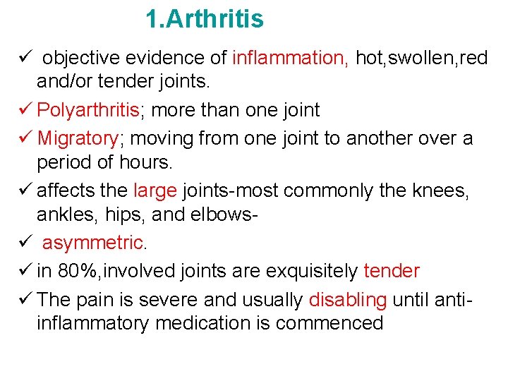 1. Arthritis ü objective evidence of inflammation, hot, swollen, red and/or tender joints. ü