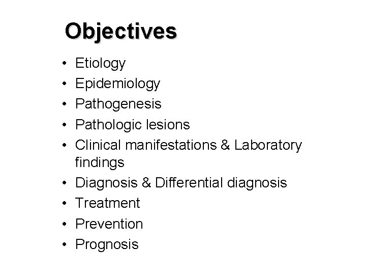 Objectives • • • Etiology Epidemiology Pathogenesis Pathologic lesions Clinical manifestations & Laboratory findings