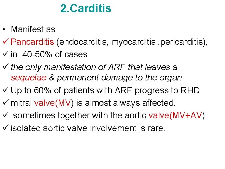 2. Carditis • Manifest as ü Pancarditis (endocarditis, myocarditis , pericarditis), ü in 40