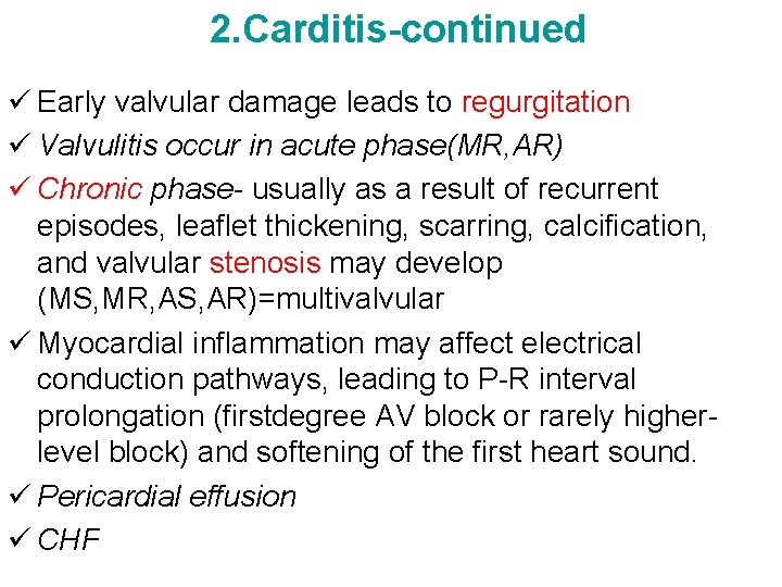 2. Carditis-continued ü Early valvular damage leads to regurgitation ü Valvulitis occur in acute