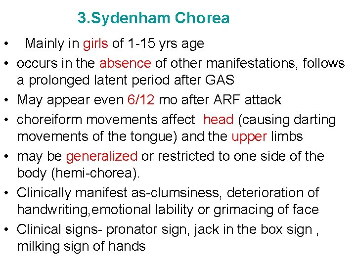 3. Sydenham Chorea • Mainly in girls of 1 -15 yrs age • occurs