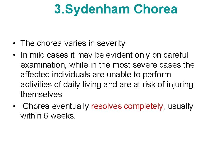 3. Sydenham Chorea • The chorea varies in severity • In mild cases it