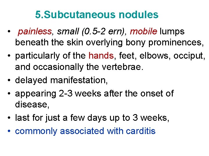 5. Subcutaneous nodules • painless, small (0. 5 -2 ern), mobile lumps beneath the