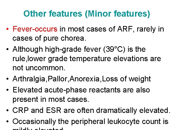 Other features (Minor features) • Fever-occurs in most cases of ARF, rarely in cases