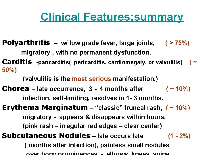 Clinical Features: summary Polyarthritis – w/ low grade fever, large joints, ( > 75%)