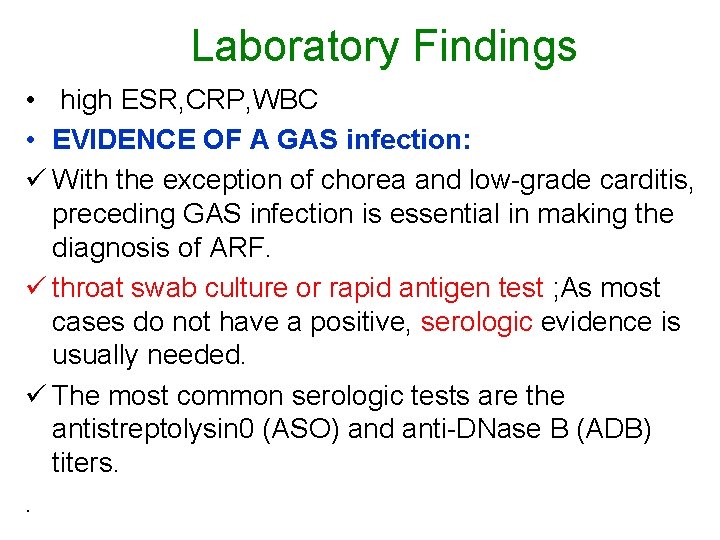 Laboratory Findings • high ESR, CRP, WBC • EVIDENCE OF A GAS infection: ü