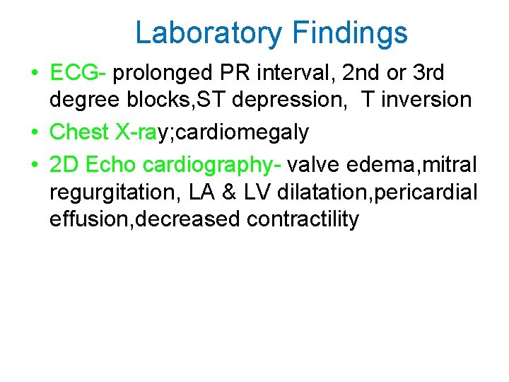 Laboratory Findings • ECG- prolonged PR interval, 2 nd or 3 rd degree blocks,