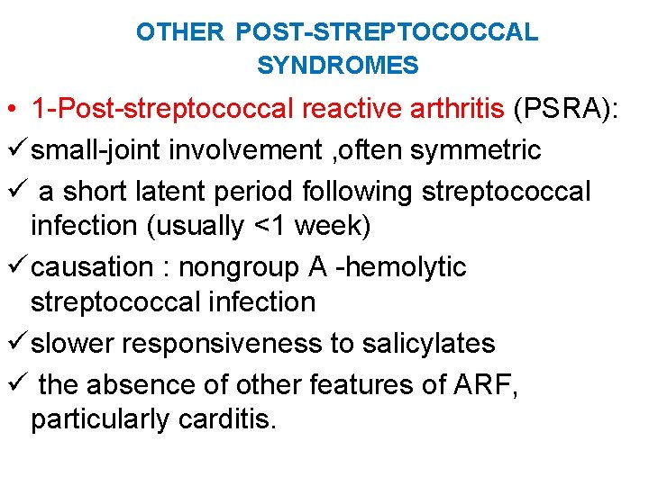 OTHER POST-STREPTOCOCCAL SYNDROMES • 1 -Post-streptococcal reactive arthritis (PSRA): ü small-joint involvement , often