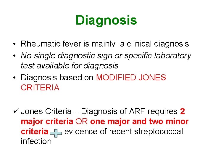 Diagnosis • Rheumatic fever is mainly a clinical diagnosis • No single diagnostic sign