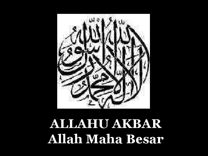 ALLAHU AKBAR Allah Maha Besar 