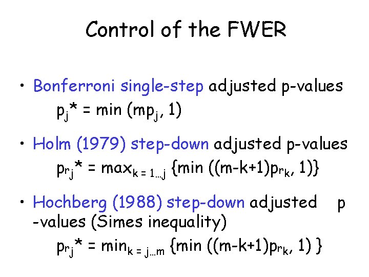 Control of the FWER • Bonferroni single-step adjusted p-values pj* = min (mpj, 1)