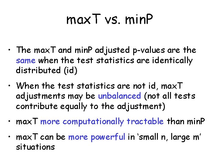 max. T vs. min. P • The max. T and min. P adjusted p-values