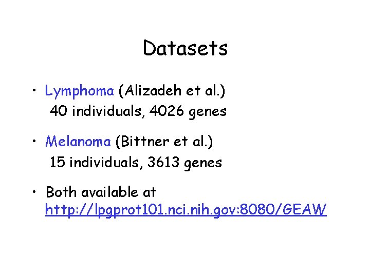 Datasets • Lymphoma (Alizadeh et al. ) 40 individuals, 4026 genes • Melanoma (Bittner