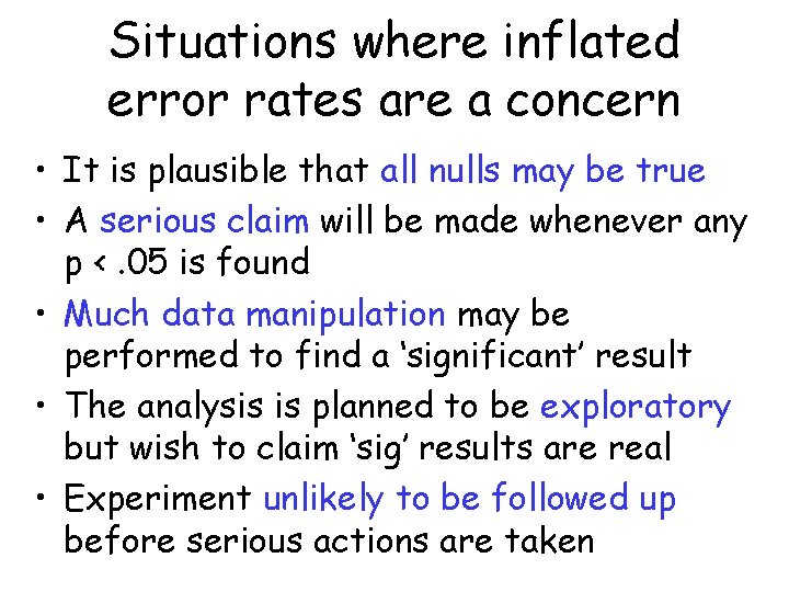 Situations where inflated error rates are a concern • It is plausible that all
