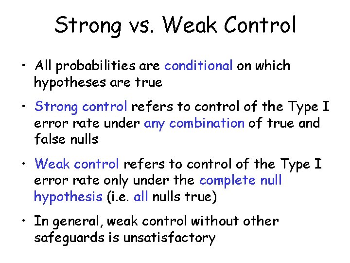 Strong vs. Weak Control • All probabilities are conditional on which hypotheses are true