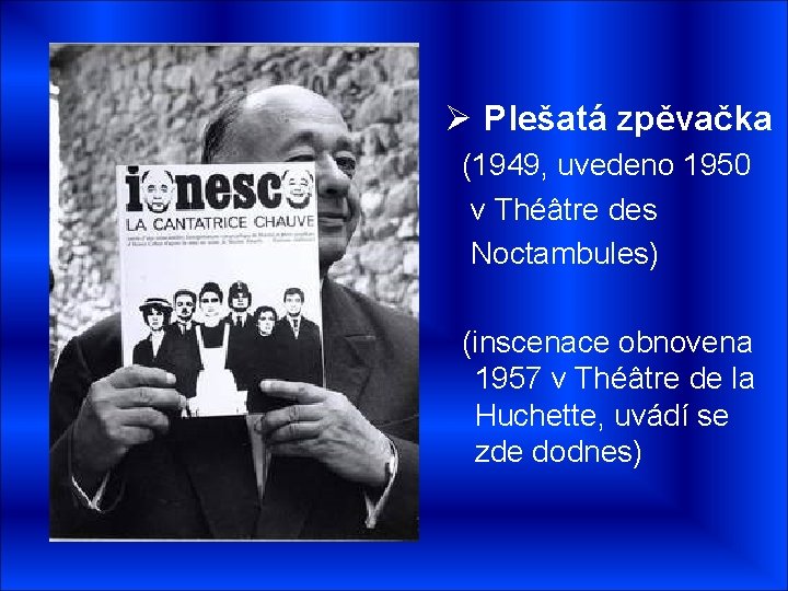Ø Plešatá zpěvačka (1949, uvedeno 1950 v Théâtre des Noctambules) (inscenace obnovena 1957 v