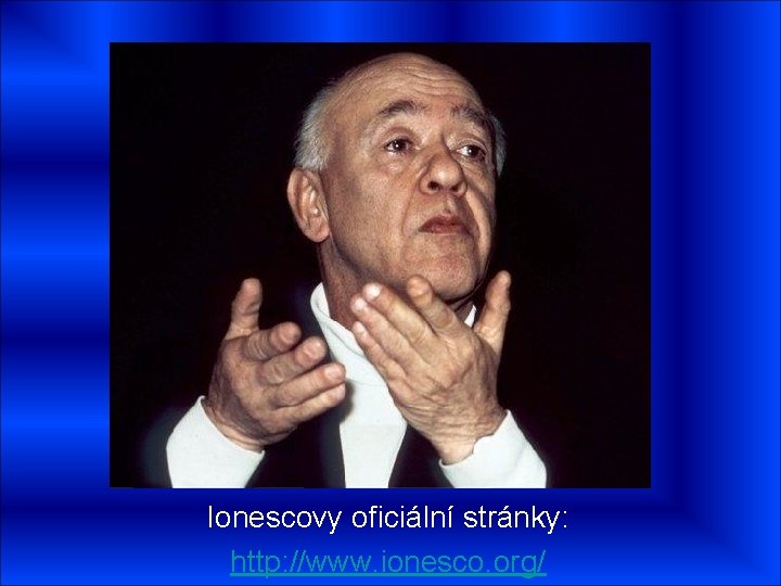 Ionescovy oficiální stránky: http: //www. ionesco. org/ 