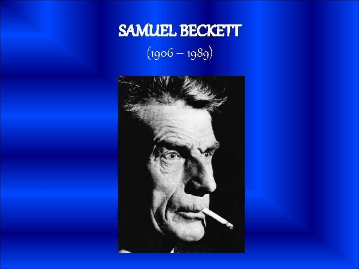 SAMUEL BECKETT (1906 – 1989) 
