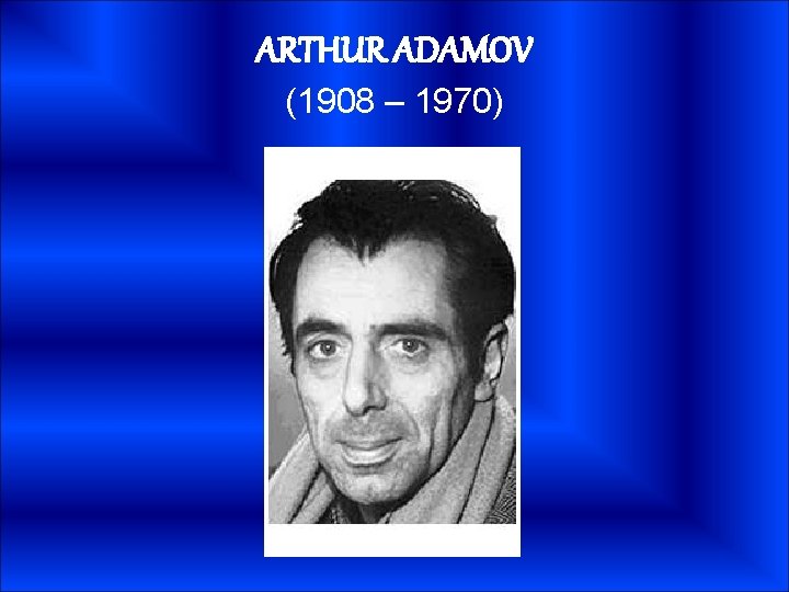 ARTHUR ADAMOV (1908 – 1970) 