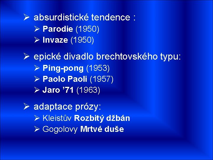Ø absurdistické tendence : Ø Parodie (1950) Ø Invaze (1950) Ø epické divadlo brechtovského