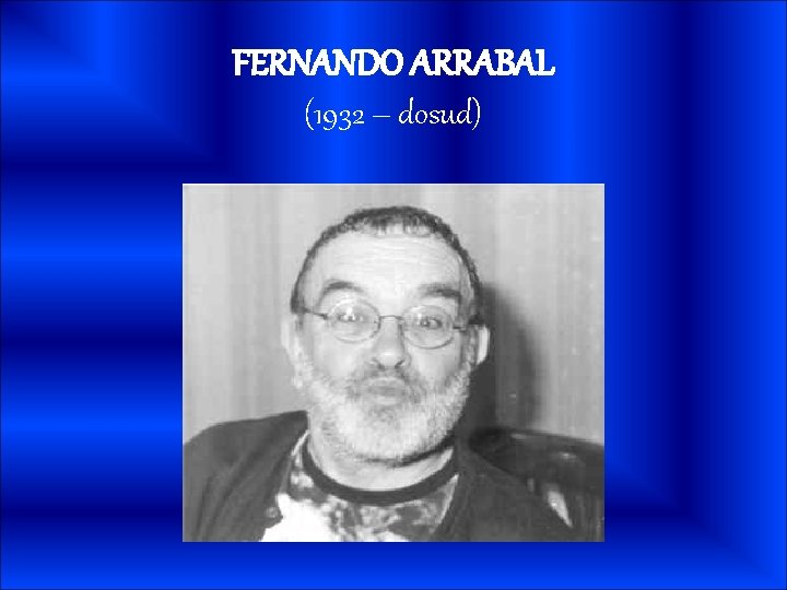 FERNANDO ARRABAL (1932 – dosud) 