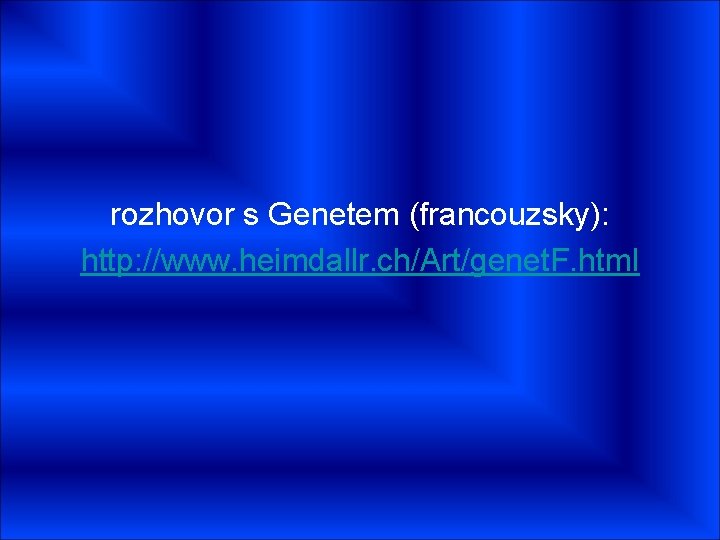 rozhovor s Genetem (francouzsky): http: //www. heimdallr. ch/Art/genet. F. html 