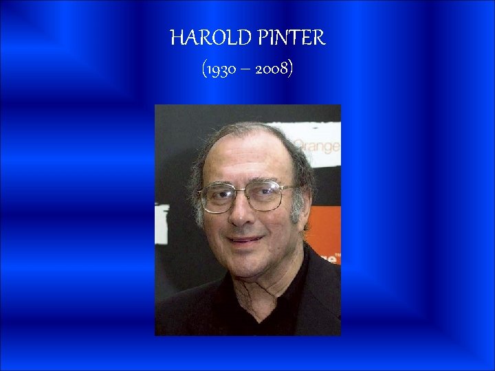 HAROLD PINTER (1930 – 2008) 