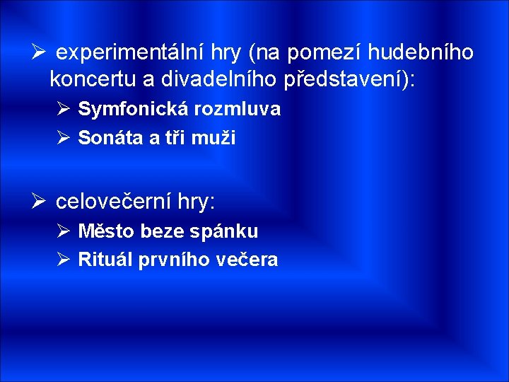 Ø experimentální hry (na pomezí hudebního koncertu a divadelního představení): Ø Symfonická rozmluva Ø