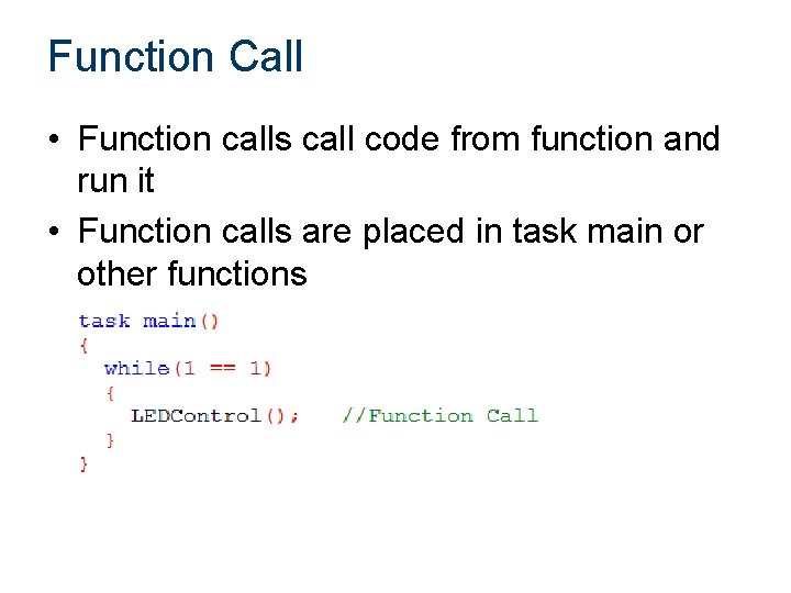 Function Call • Function calls call code from function and run it • Function