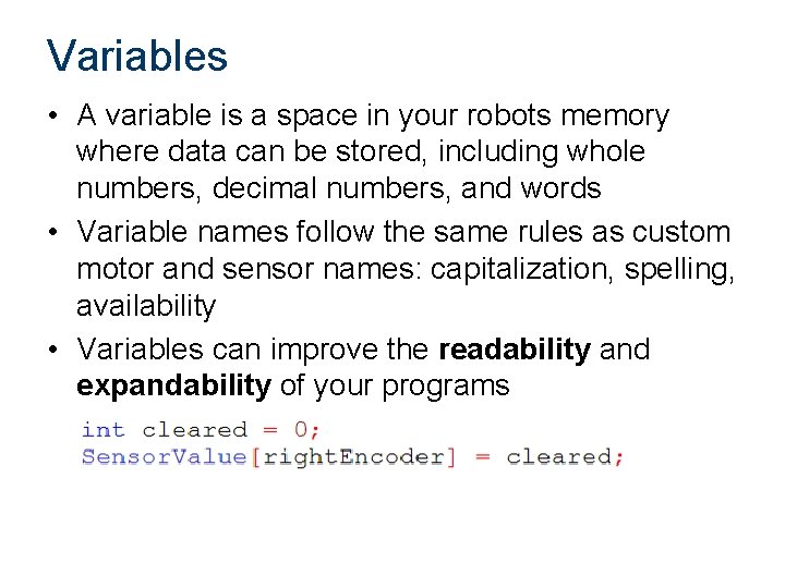 Variables • A variable is a space in your robots memory where data can