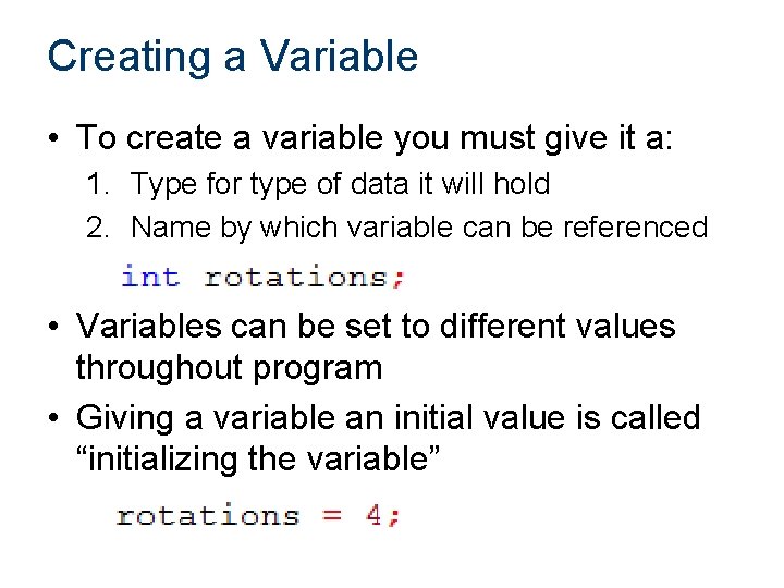 Creating a Variable • To create a variable you must give it a: 1.