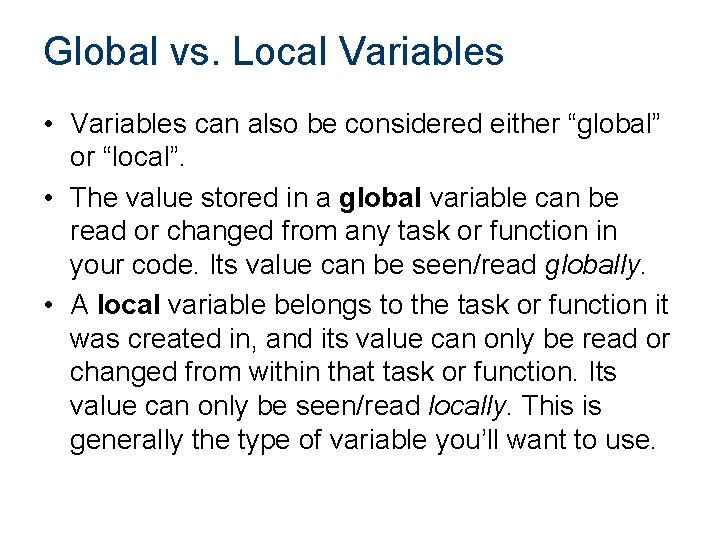 Global vs. Local Variables • Variables can also be considered either “global” or “local”.